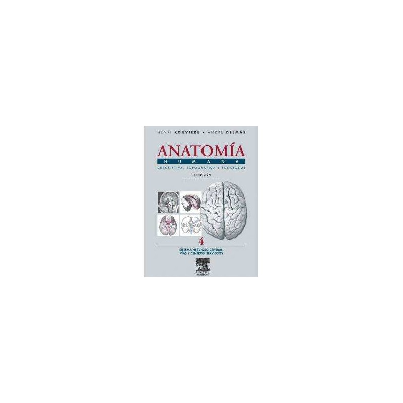 Anatomía Humana. Descriptiva, Topográfica y Funcional: Sistema Nervioso Central, Vías y Centros Nerviosos Tomo 4